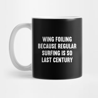 Wing Foiling Because Regular Surfing is So Last Century Mug